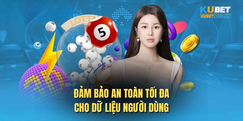 Đảm bảo an toàn tối đa cho dữ liệu người dùng