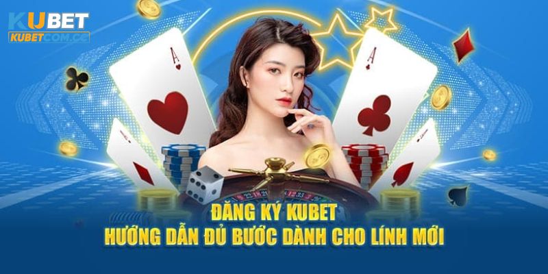 Trình tự các bước đăng ký KUBET chuẩn