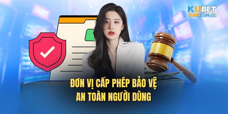 Đơn vị cấp phép bảo vệ an toàn người dùng