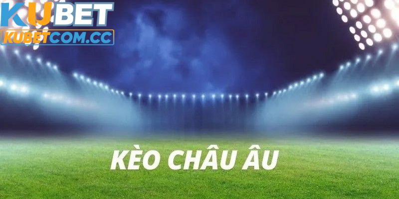 Luật chơi chi tiết kèo cược châu Âu