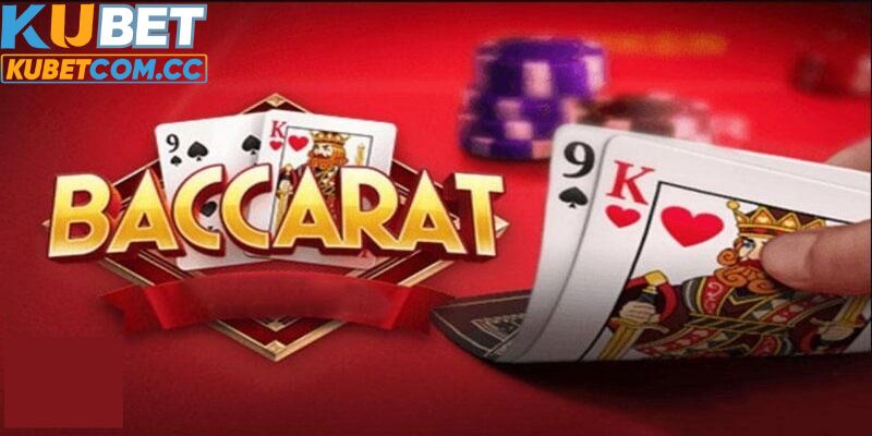 Luật chơi baccarat mà hội viên Kubet cần ghi nhớ