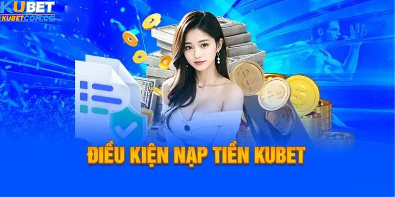 Yêu cầu đặt ra đối với người chơi cần nạp tiền kubet