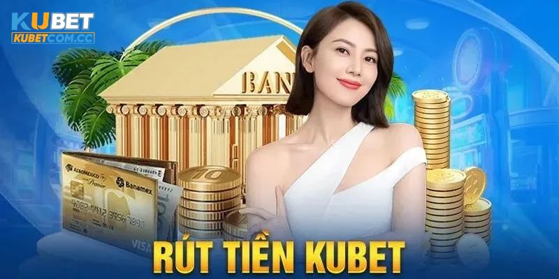 Các phương pháp rút tiền KUBET hiện nay