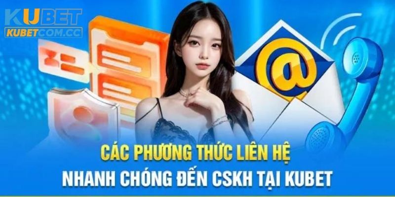 Những phương thức liên hệ CSKH Ku casino phổ biến