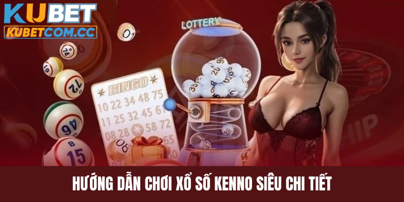 Hướng dẫn cách trải nghiệm xổ số Kenno