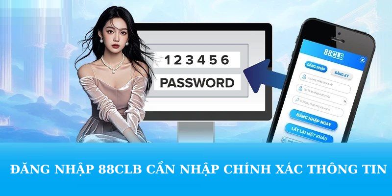Đăng nhập 88CLB cần nhập chính xác thông tin