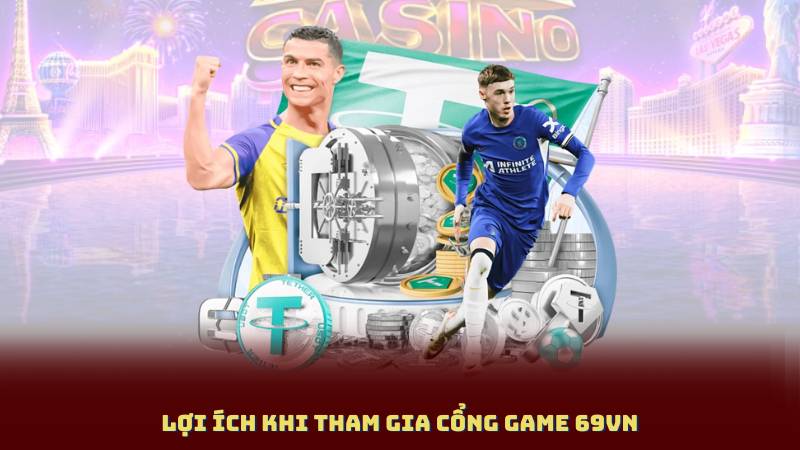 Lợi ích khi tham gia Cổng Game 69Vn